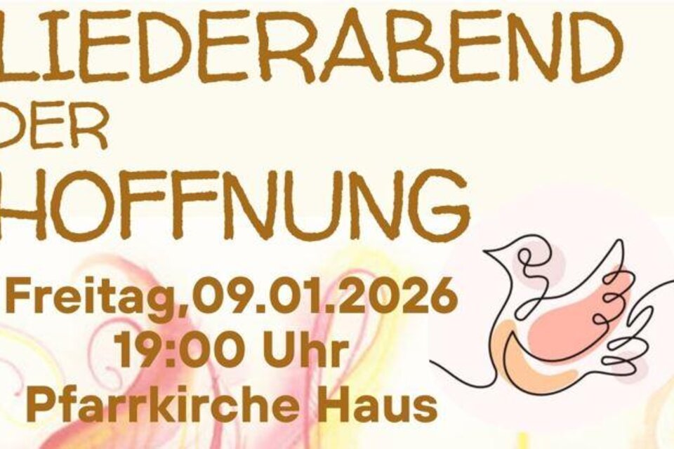 Ein Flyer für einen Liederabend der Hoffnung. Das Event findet am Freitag, den 09. Januar 2026 um 19:00 Uhr in der Pfarrkirche Haus statt. | © Elisabeth Reixeis